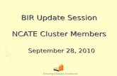 BIR Update Session NCATE Cluster Members September 28, 2010 Ensuring Educator Excellence.