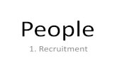 People 1. Recruitment. Some context Good or bad.