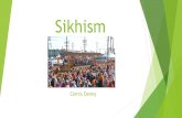 Sikhism Cierra Denny. Basic Beliefs in Sikhism Monotheistic religion/ belief in only one god Followers of Sikhism are called Sikhs God does not have a.