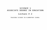 Lecture # 2 SCIENCE 1 ASSOCIATE DEGREE IN EDUCATION TEACHING SCIENCE IN ELEMENTARY SCHOOL.