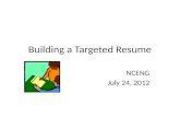 Building a Targeted Resume NCENG July 24, 2012. The Job Hunt Landing your job Identifying your Role, Strengths, Traits and Accomplishments Building your.