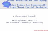 Atomic Modifications and Doping of Metal Oxides for Commercially Significant Partial Oxidation J. Gleaves and G. Yablonski Heterogeneous Kinetics and Particle.