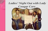 Ladies Night Out with Lady Cougar Care NOTE: To change images on this slide, select a picture and delete it. Then click the Insert Picture icon in the.