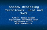 1 Shadow Rendering Techniques: Hard and Soft Author: Jamiur Rahman Supervisor: Mushfiqur Rouf Department of CSE BRAC University.