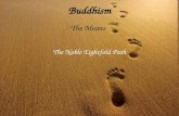 Buddhism The Means The Noble Eightfold Path. Recap The Means The Three Jewels o The Buddha o The Dhamma o The Sangha.
