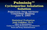 1 Pulminiq Cyclosporine Inhalation Solution Pulmonary Drug Advisory Committee Meeting June 6, 2005 Statistical Evaluation Statistical Evaluation Jyoti.