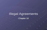 Illegal Agreements Chapter 10. Illegal Agreements Those that involve contracting for an illegal act generally are void and unenforceable Gambling  usually.