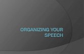 Organizing and Outlining  Organizing-the process of deciding how to order speech points in a coherent and convincing pattern  Outlining-The physical.