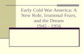 Early Cold War America: A New Role, Irrational Fears, and the Dream 1945 - 1956.