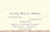 Using Movie Maker Created by: Stephanie Anderson Dublin Unified School District Dublin, California.