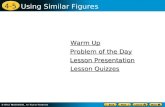 4-5 Using Similar Figures Warm Up Warm Up Lesson Presentation Lesson Presentation Problem of the Day Problem of the Day Lesson Quizzes Lesson Quizzes.