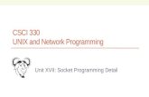 CSCI 330 UNIX and Network Programming Unit XVII: Socket Programming Detail.