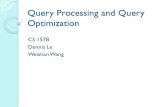 Query Processing and Query Optimization CS 157B Dennis Le Weishan Wang.
