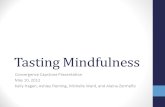Tasting Mindfulness Convergence Capstone Presentation May 10, 2012 Kelly Hagen, Ashley Fleming, Michelle Ward, and Alaina Zermeo.