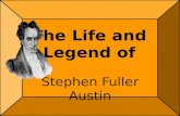 The Life and Legend of Stephen Fuller Austin. 2/25/2016 2 Stephen F. Austin Born in 1793, son of Moses and Maria Austin Seat in Territorial Legislature.