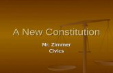 A New Constitution Mr. Zimmer Civics. Constitution History By 1787 the original 13 states realized that the Articles of Confederation needed to be fixed.