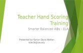 Teacher Hand Scoring Training Smarter Balanced IABs  ELA 1 Presented by Karlyn Davis-Welton
