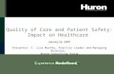 1 Quality of Care and Patient Safety: Impact on Healthcare January 22, 2009 Presenter: F. Lisa Murtha, Practice Leader and Managing Director, Huron Consulting.