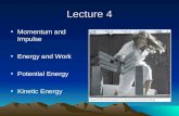 Lecture 4 Momentum and Impulse Energy and Work Potential Energy Kinetic Energy.
