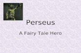 Perseus A Fairy Tale Hero. The Prophecy King Acrisius of Argos, had a daughter named Danae. Told he would never have a son. Oracle foretold that Danaes.