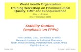 1 TG Dekker  WHO, UkraineOctober 2005 Stability Studies (emphasis on FPPs) World Health Organization Training Workshop on Pharmaceutical Quality, GMP.