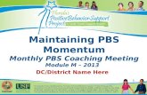 1 Maintaining PBS Momentum Monthly PBS Coaching Meeting Module M  2013 DC/District Name Here.