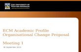 ECM Academic Profile Organisational Change Proposal Meeting 1 30 September 2010.