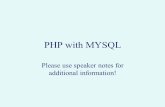 PHP with MYSQL Please use speaker notes for additional information!