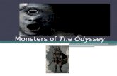 Monsters of The Odyssey. Calypso A nymph who keeps Odysseus on her island for 8 years, Calypso is very fond of Odysseus and even offers to make him immortal.