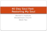Womens Institute Woodstream Church Week Two 40 Day Soul Fast: Restoring My Soul.