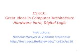 CS 61C: Great Ideas in Computer Architecture Hardware intro, Digital Logic 1 Instructors: Nicholas Weaver  Vladimir Stojanovic