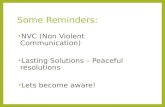 Some Reminders: NVC (Non Violent Communication) Lasting Solutions  Peaceful resolutions Lets become aware!