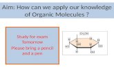 Aim: How can we apply our knowledge of Organic Molecules ? Study for exam Tomorrow Please bring a pencil and a pen OH H H HO CH 2 OH H H H OH O.