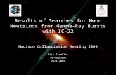 Results of Searches for Muon Neutrinos from Gamma-Ray Bursts with IC-22 Madison Collaboration Meeting 2009 Erik Strahler UW-Madison 28/4/2009.