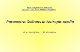 Parametric Solitons in isotropic media D. A. Georgieva, L. M. Kovachev Fifth Conference AMITaNS June 24 - 29, 2013, Albena, Bulgaria.