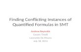 Finding Conflicting Instances of Quantified Formulas in SMT Andrew Reynolds Cesare Tinelli Leonardo De Moura July 18, 2014.