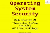 1 Copyright  2015 M. E. Kabay. All rights reserved. Operating System Security CSH6 Chapter 24 Operating System Security William Stallings.