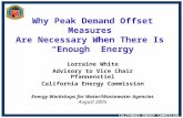 CALIFORNIA ENERGY COMMISSION Why Peak Demand Offset Measures Are Necessary When There Is “Enough” Energy Lorraine White Advisory to Vice Chair Pfannenstiel.