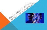 UNIT 10 LESSON 1 – TRAITS 2 INTRODUCTION TO GENETICS.