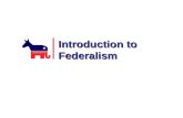 Introduction to Federalism. Take notes in order to. Build vocabulary for upcoming chapter 3 quiz (and…