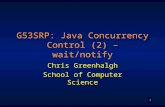 1 G53SRP: Java Concurrency Control (2) – wait/notify Chris Greenhalgh School of Computer Science.