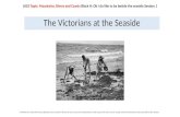 The Victorians at the Seaside LKS2 Topic: Mountains, Rivers and Coasts Block H: Oh I do like to be beside…