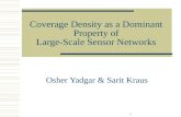 1 Coverage Density as a Dominant Property of Large-Scale Sensor Networks Osher Yadgar & Sarit Kraus.