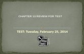 TEST: Tuesday, February 25, 2014 CHAPTER 13 REVIEW FOR TEST.