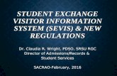 STUDENT EXCHANGE VISITOR INFORMATION SYSTEM (SEVIS) & NEW REGULATIONS Dr. Claudia R. Wright, PDSO, SRSU…