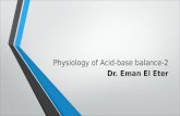 Physiology of Acid-base balance-2 Dr. Eman El Eter.