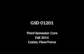 GSD 01201 Third Semester Core Fall 2014 Codes; Flow/Force.