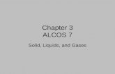 Chapter 3 ALCOS 7 Solid, Liquids, and Gases. Section 1: States of Matter Solids –Definite volume and…