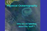 Physical Oceanography Why are we learning about this “stuff”?