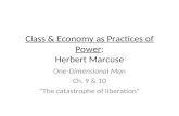 Class & Economy as Practices of Power: Herbert Marcuse One-Dimensional Man Ch. 9 & 10 “The catastrophe…